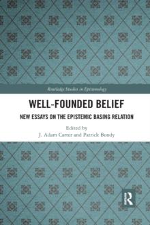 Well-Founded Belief : New Essays On The Epistemic Basing Relation