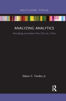 Analyzing Analytics : Disrupting Journalism One Click at a Time