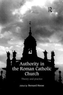 Authority in the Roman Catholic Church : Theory and Practice