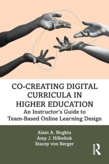 Co-Creating Digital Curricula in Higher Education : An Instructors Guide to Team-Based Online Learning Design