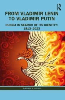 From Vladimir Lenin to Vladimir Putin : Russia in Search of Its Identity: 19132023