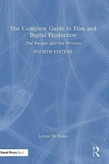 The Complete Guide to Film and Digital Production : The People and The Process