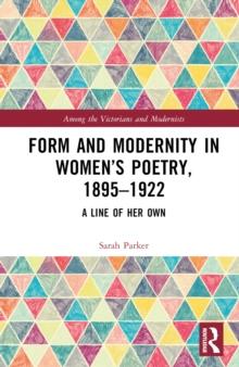 Form and Modernity in Womens Poetry, 18951922 : A Line of Her Own