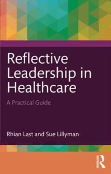 Reflective Leadership in Healthcare : A Practical Guide