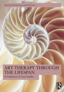 Art Therapy Through the Lifespan : A Collection of Case Studies