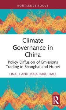 Climate Governance in China : Policy Diffusion of Emissions Trading in Shanghai and Hubei