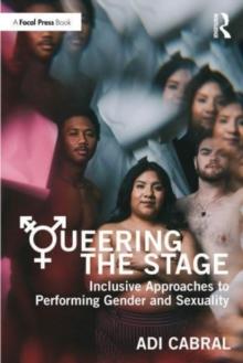 Queering the Stage : Inclusive Approaches to Performing Gender and Sexuality