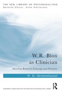 W.R. Bion as Clinician : Steering Between Concept and Practice