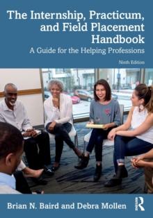 The Internship, Practicum, and Field Placement Handbook : A Guide for the Helping Professions