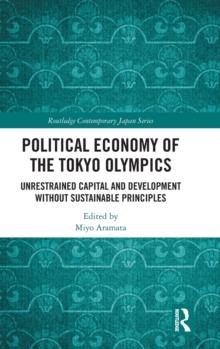 Political Economy of the Tokyo Olympics : Unrestrained Capital and Development without Sustainable Principles