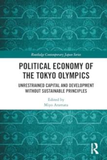 Political Economy of the Tokyo Olympics : Unrestrained Capital and Development without Sustainable Principles