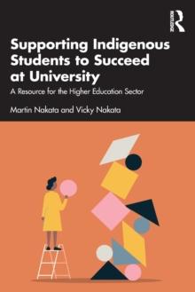 Supporting Indigenous Students to Succeed at University : A Resource for the Higher Education Sector