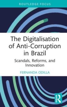 The Digitalisation of Anti-Corruption in Brazil : Scandals, Reforms, and Innovation