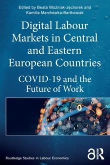 Digital Labour Markets in Central and Eastern European Countries : COVID-19 and the Future of Work