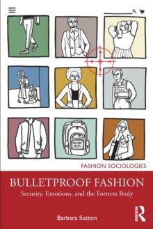 Bulletproof Fashion : Security, Emotions, and the Fortress Body