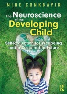 The Neuroscience of the Developing Child : Self-Regulation for Wellbeing and a Sustainable Future