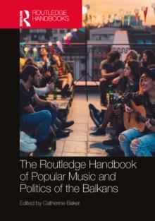 The Routledge Handbook of Popular Music and Politics of the Balkans