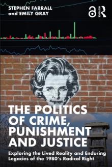 The Politics of Crime, Punishment and Justice : Exploring the Lived Reality and Enduring Legacies of the 1980s Radical Right