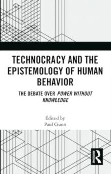 Technocracy and the Epistemology of Human Behavior : The Debate over Power Without Knowledge