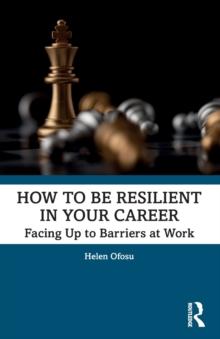 How to be Resilient in Your Career : Facing Up to Barriers at Work