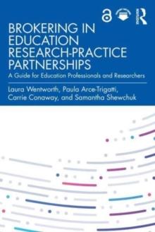 Brokering in Education Research-Practice Partnerships : A Guide for Education Professionals and Researchers