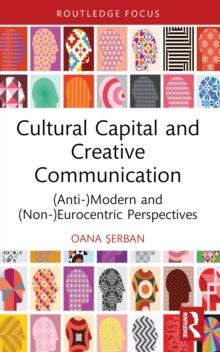 Cultural Capital and Creative Communication : (Anti-)Modern and (Non-)Eurocentric Perspectives