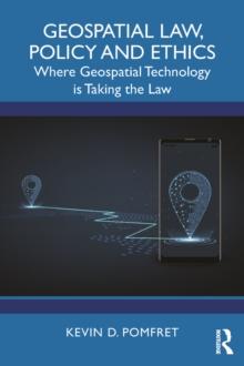 Geospatial Law, Policy and Ethics : Where Geospatial Technology is Taking the Law