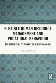 Flexible Human Resource Management and Vocational Behaviour : The Employability Market Orientation Model