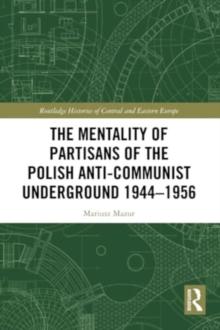 The Mentality of Partisans of the Polish Anti-Communist Underground 19441956