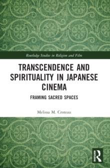 Transcendence and Spirituality in Japanese Cinema : Framing Sacred Spaces