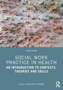 Social Work Practice in Health : An Introduction to Contexts, Theories and Skills