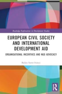 European Civil Society and International Development Aid : Organisational Incentives and NGO Advocacy