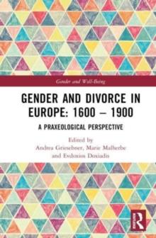 Gender and Divorce in Europe: 1600  1900 : A Praxeological Perspective