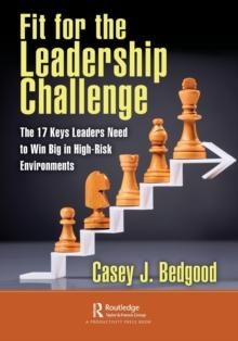 Fit for the Leadership Challenge : The 17 Keys Leaders Need to Win Big in High-Risk Environments