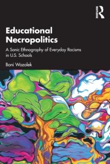 Educational Necropolitics : A Sonic Ethnography of Everyday Racisms in U.S. Schools