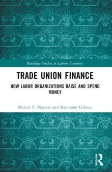 Trade Union Finance : How Labor Organizations Raise and Spend Money