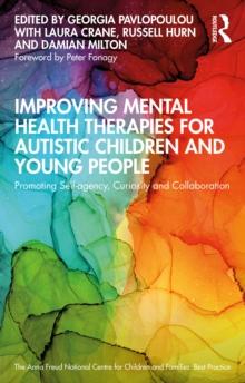 Improving Mental Health Therapies for Autistic Children and Young People : Promoting Self-agency, Curiosity and Collaboration