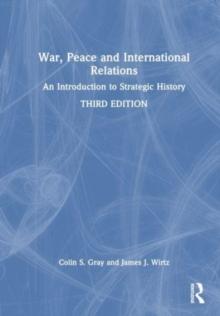 War, Peace and International Relations : An Introduction to Strategic History