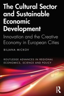 The Cultural Sector and Sustainable Economic Development : Innovation and the Creative Economy in European Cities