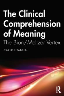 The Clinical Comprehension of Meaning : The Bion/Meltzer Vertex