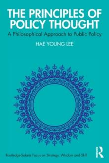 The Principles of Policy Thought : A Philosophical Approach to Public Policy