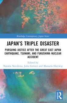 Japans Triple Disaster : Pursuing Justice after the Great East Japan Earthquake, Tsunami, and Fukushima Nuclear Accident