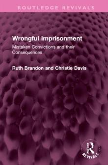 Wrongful Imprisonment : Mistaken Convictions and their Consequences