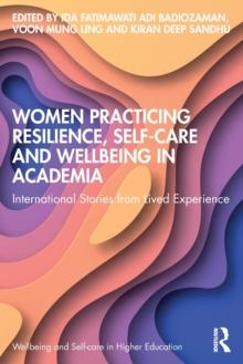 Women Practicing Resilience, Self-care and Wellbeing in Academia : International Stories from Lived Experience