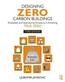 Designing Zero Carbon Buildings : Embodied and Operational Emissions in Achieving True Zero