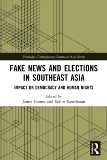 Fake News and Elections in Southeast Asia : Impact on Democracy and Human Rights