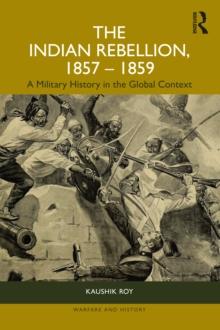 The Indian Rebellion, 1857-1859 : A Military History in the Global Context