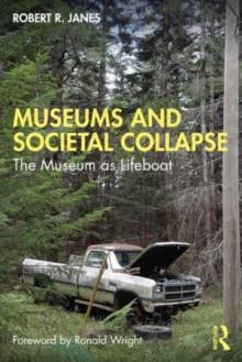 Museums and Societal Collapse : The Museum as Lifeboat