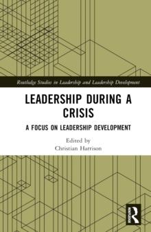 Leadership During a Crisis : A Focus on Leadership Development