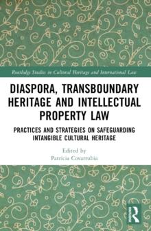 Transboundary Heritage and Intellectual Property Law : Safeguarding Intangible Cultural Heritage